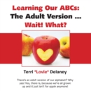Learning Our Abcs : The Adult Version ... Wait! What? - Book