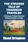 The Strange Tale of Thaddeus Traveler : A Science Fiction Novel of Extraterrestrial Contact - Book