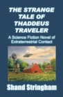 The Strange Tale of Thaddeus Traveler : A Science Fiction Novel of Extraterrestrial Contact - eBook