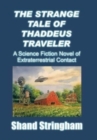 The Strange Tale of Thaddeus Traveler : A Science Fiction Novel of Extraterrestrial Contact - Book