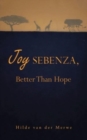 Joy Sebenza : Better Than Hope - Book