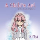 A Child's Art : My First Attempts at Digital Art - Book