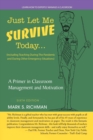 Just Let Me Survive Today : a Primer in Classroom Management and Motivation: (Including Teaching During the Pandemic and During Other Emergency Situations) - Book