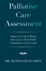 Palliative Care Assessment : Impact in the Life of Patients with Cancer at Roswell Park Comprehensive Cancer Center - Book