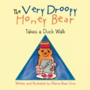 The Very Droopy Honey Bear : Takes a Duck Walk - eBook