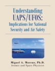 Understanding Uaps/Ufos : Implications for National Security and Air Safety - Book