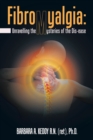 Fibromyalgia: Unravelling the Mysteries of the Dis-Ease - eBook