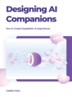 Designing Ai Companions : Designing Ai Companions - Book