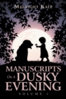 Manuscripts on a Dusky Evening : Volume 1 - eBook