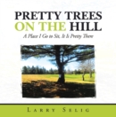 Pretty Trees on the Hill : A Place I Go to Sit; It Is Pretty There - eBook