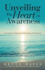 Unveiling the Heart of Awareness : Contemplative Meditations on the Journey of Awakening - eBook