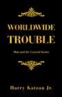 Worldwide Trouble : Matt and the General Stories - eBook
