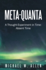 Meta-Quanta : A Thought-Experiment in Time: Absent Time - eBook