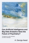 Can Artificial Intelligence and Big Data Analytics Save the Future of Psychiatry? : The Search for a New Psychiatry and Other Challenges - eBook