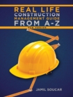 Real Life Construction Management Guide From A - Z : New Version - eBook