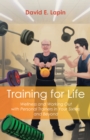 Training for Life : Wellness and Working Out with Personal Trainers in Your Sixties and Beyond - eBook