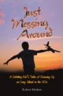 Just Messing Around : A Latchkey Kid's Tales of Growing Up on Long Island in the 60s - eBook