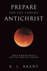 Prepare for the Coming Antichrist : Nostradamus and The War on Terror - eBook