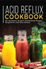 ACID REFLUX COOKBOOK : 40+ Smoothies, Dessert and Breakfast Recipes designed for acid reflux disease - Book