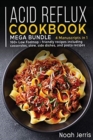 ACID REFLUX COOKBOOK : MEGA BUNDLE - 4 Manuscripts in 1 - 160+ Acid Reflux - friendly recipes including casserroles, side dishes and pasta recipes - Book