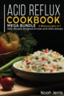 Acid Reflux Cookbook : MEGA BUNDLE - 5 Manuscripts in 1 -200+ Recipes designed to treat acid reflux disease - Book