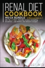 RENAL DIET COOKBOOK : MEGA BUNDLE - 2 Manuscripts in 1 - 80+ Renal - friendly recipes including breakfast, side dishes and dessert recipes - Book