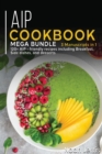 AIP COOKBOOK : MEGA BUNDLE - 3 Manuscripts in 1 - 120+ AIP - friendly recipes including Breakfast, Side dishes, and desserts - Book