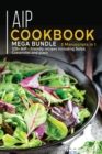 AIP COOKBOOK : MEGA BUNDLE - 3 Manuscripts in 1 - 120+ AIP - friendly recipes including Salad, Casseroles and pizza - Book