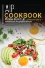 AIP COOKBOOK : MEGA BUNDLE - 5 Manuscripts in 1 - 200+ Recipes designed for AIP diet - Book