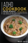 ADHD COOKBOOK : MEGA BUNDLE - 4 Manuscripts  in  1 - 160+  ADHD - friendly  recipes  including casseroles, stew, side dishes, and  pasta recipes - Book