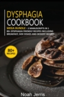 DYSPHAGIA COOKBOOK : MEGA BUNDLE - 2 Manuscripts in 1 - 80+ Dysphagia - friendly recipes including breakfast, side dishes and dessert recipes - Book