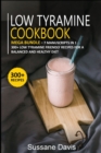 LOW TYRAMINE COOKBOOK : MEGA BUNDLE - 7 Manuscripts in 1 - 300+ Low Tyramine - friendly recipes for a balanced and healthy diet - Book