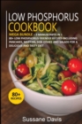 LOW PHOSPHORUS COOKBOOK : MEGA BUNDLE - 2 Manuscripts in 1 - 80+ Low Phosphorus - friendly recipes including pancakes, muffins, side dishes and salads for a delicious and  tasty diet - Book