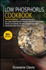 LOW PHOSPHORUS COOKBOOK : MEGA BUNDLE - 2 Manuscripts in 1 - 80+ Low Phosphorus - friendly recipes including roast, ice-cream, pie and casseroles for a delicious and tasty diet - Book