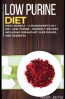 Low Purine Diet : MEGA BUNDLE - 3 Manuscripts in 1 - 120+ Low Purine - friendly recipes including Breakfast, Side dishes, and desserts - Book