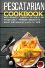 Pescatarian Cookbook : MEGA BUNDLE - 2 Manuscripts in 1 - 80+ Pescatarian - friendly recipes to enjoy diet and live a healthy life - Book