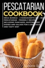 Pescatarian Cookbook : MEGA BUNDLE - 2 Manuscripts in 1 - 80+ Pescatarian - friendly recipes including pancakes, muffins, side dishes and salads for a delicious and tasty diet - Book