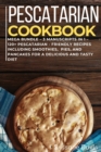 Pescatarian Cookbook : MEGA BUNDLE - 3 Manuscripts in 1 - 120+ Pescatarian - friendly recipes including smoothies, pies, and pancakes for a delicious and tasty diet - Book