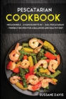 Pescatarian Cookbook : MEGA BUNDLE - 6 Manuscripts in 1 - 240+ Pescatarian - friendly recipes for a balanced and healthy diet - Book