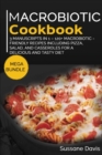 MACROBIOTIC COOKBOOK : MEGA BUNDLE - 3 Manuscripts in 1 - 120+ Macrobiotic - friendly recipes including pizza, side dishes, and casseroles for a delicious and tasty diet - Book