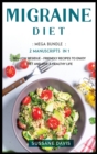 MIGRAINE DIET : MEGA BUNDLE - 2 MANUSCRIPTS IN 1 - 80+ Migraine - friendly recipes to enjoy diet and live a healthy life - Book