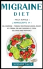 MIGRAINE DIET : MEGA BUNDLE - 2 MANUSCRIPTS IN 1 - 80+Migraine - Friendly recipes including, roast, ice-cream, pie and casseroles for a delicious and tasty diet - Book