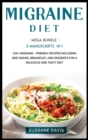 MIGRAINE DIET : MEGA BUNDLE - 3 Manuscripts in 1 - 120+ Migraine - friendly recipes including Side Dishes, Breakfast, and desserts for a delicious and tasty diet - Book