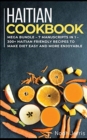 HAITIAN COOKBOOK : MEGA BUNDLE - 7 Manuscripts in 1 - 300+ Haitian friendly recipes to make diet easy and more enjoyable - Book