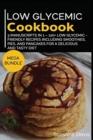 Low Glycemic Cookbook : MEGA BUNDLE - 3 Manuscripts in 1 - 120+ Low Glycemic - friendly recipes including smoothies, pies, and pancakes for a delicious and tasty diet - Book