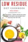 LOW RESIDUE DIET COOKBOOK : MEGA BUNDLE - 4 Manuscripts in 1 -160+ Low Residue - friendly recipes including breakfast, side dishes, and desserts for a delicious and tasty diet - Book