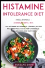 Histamine Intolerance Diet : MEGA BUNDLE - 3 Manuscripts in 1 - 120+ Histamine Intolerance - friendly recipes including pizza, salad, and casseroles for a delicious and tasty diet - Book