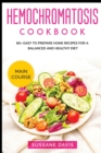 Hemochromatosis Cookbook : MAIN COURSE - 60+ Easy to prepare home recipes for a balanced and healthy diet - Book