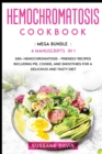 Hemochromatosis Cookbook : MEGA BUNDLE - 4 Manuscripts in 1 - 160+ Hemochromatosis - friendly recipes including pie, cookie, and smoothies for a delicious and tasty diet - Book