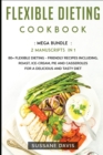 Flexible Dieting Cookbook : MEGA BUNDLE - 2 Manuscripts in 1 - 80+ Flexible Dieting - friendly recipes including, roast, ice-cream, pie and casseroles for a delicious and tasty diet - Book